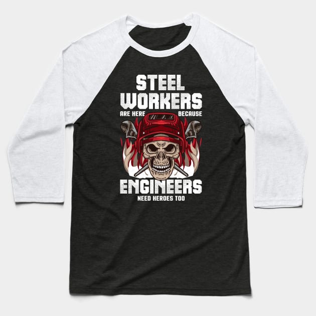 Steel Workers Because Engineers Need Heroes Too Baseball T-Shirt by E